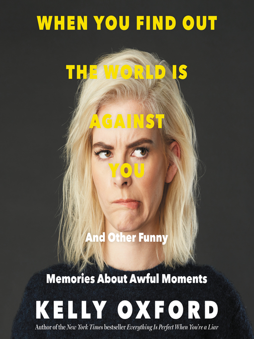 Title details for When You Find Out the World Is Against You by Kelly Oxford - Available